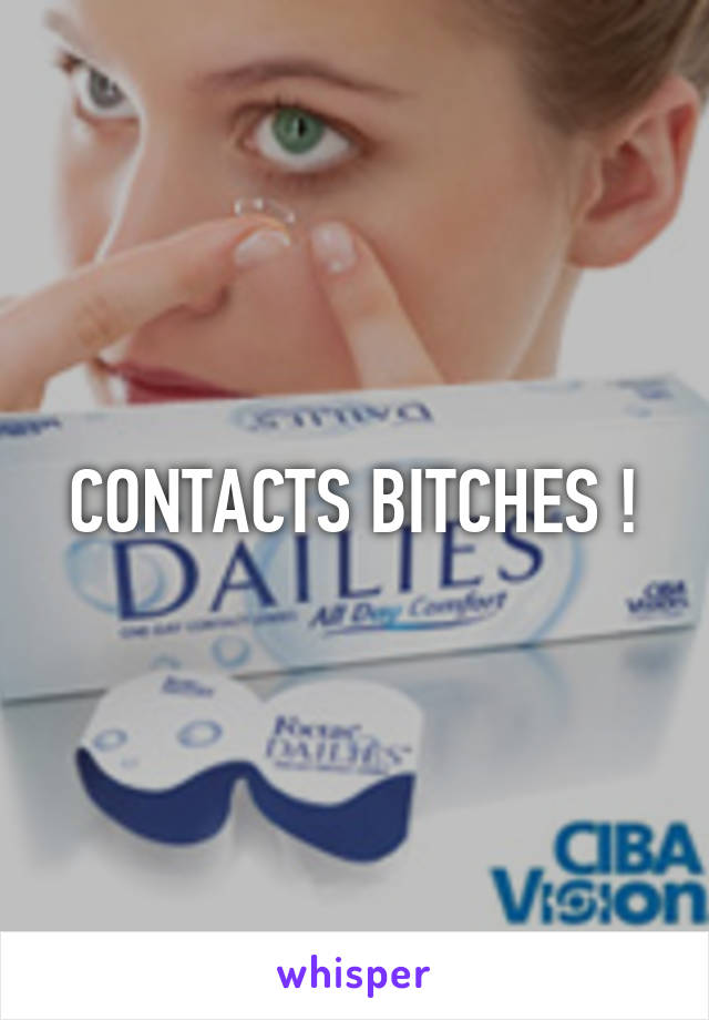 CONTACTS BITCHES !