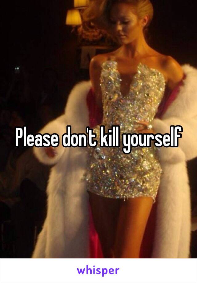 Please don't kill yourself