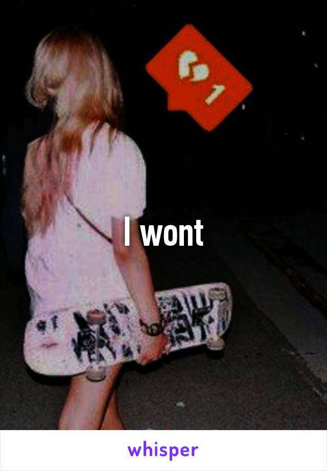 I wont