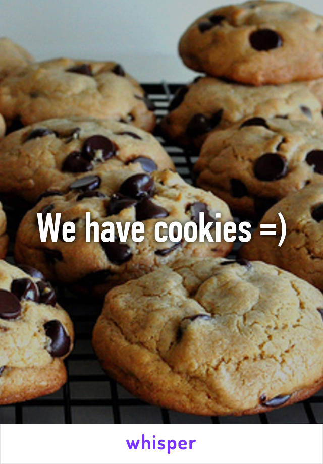 We have cookies =)