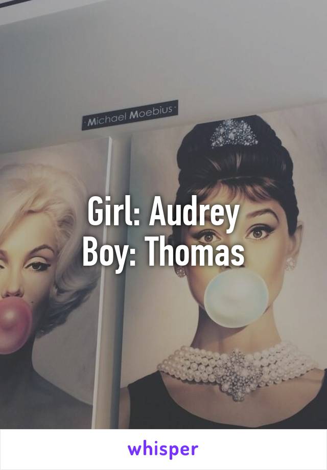 Girl: Audrey
Boy: Thomas