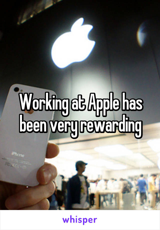 Working at Apple has been very rewarding