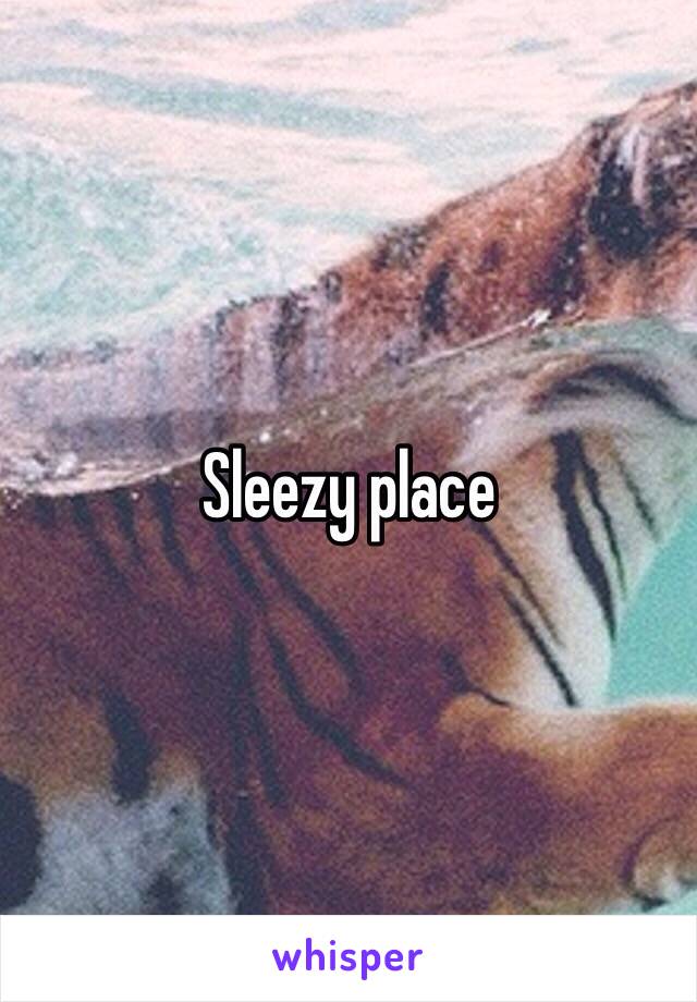 Sleezy place 