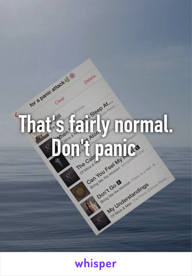 That's fairly normal. Don't panic 