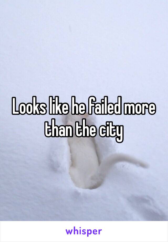 Looks like he failed more than the city