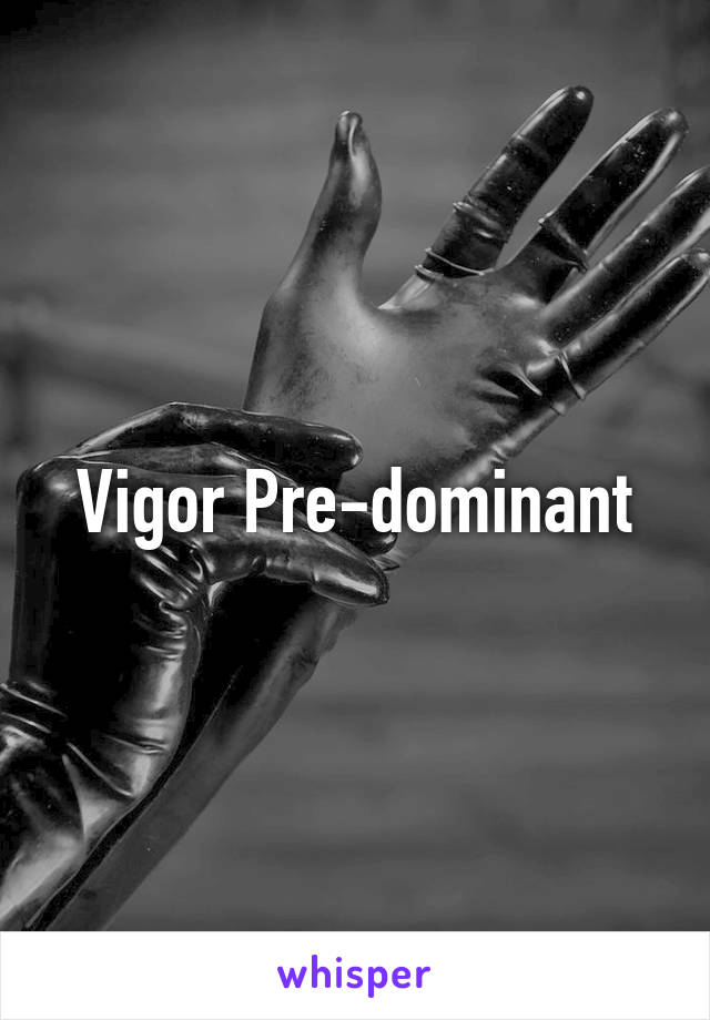 Vigor Pre-dominant