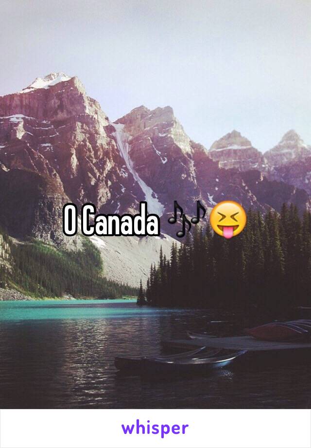 O Canada 🎶😝