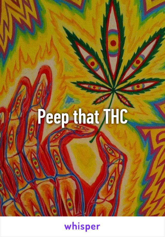 Peep that THC