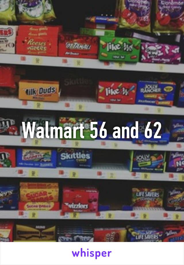Walmart 56 and 62