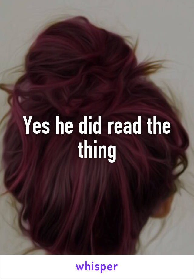 Yes he did read the thing