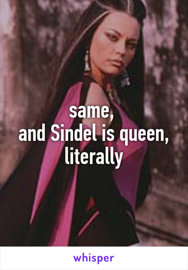 same, 
and Sindel is queen,
literally