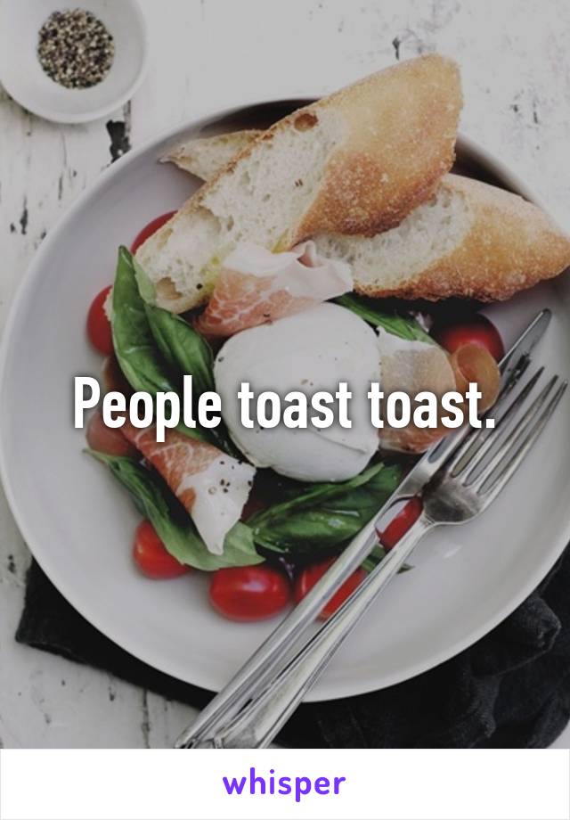 People toast toast.