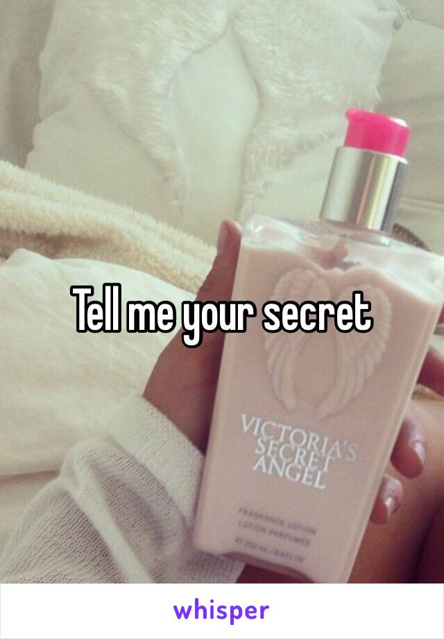 Tell me your secret 