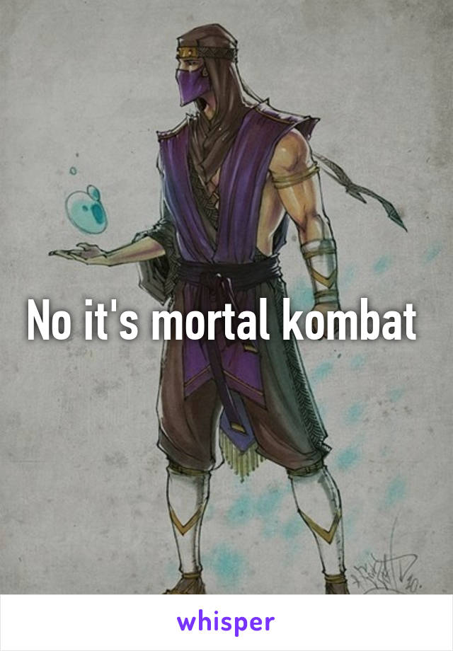 No it's mortal kombat 