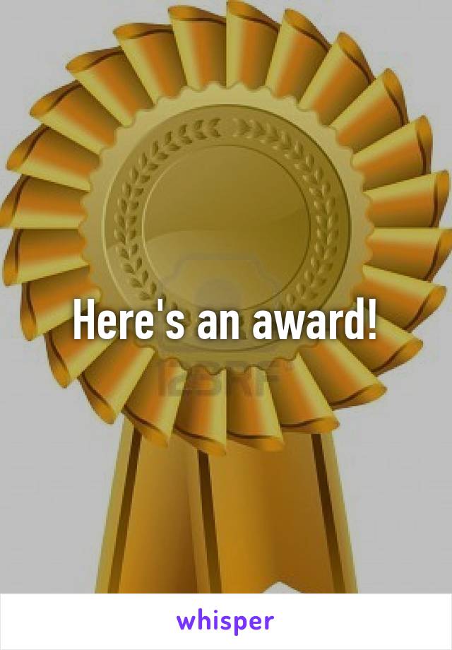 Here's an award!