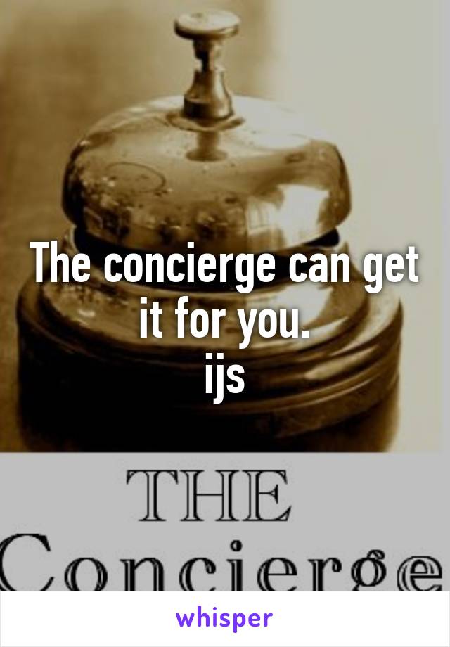 The concierge can get it for you.
ijs