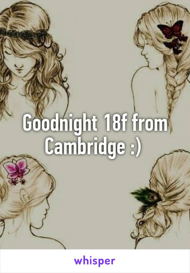 Goodnight 18f from Cambridge :) 