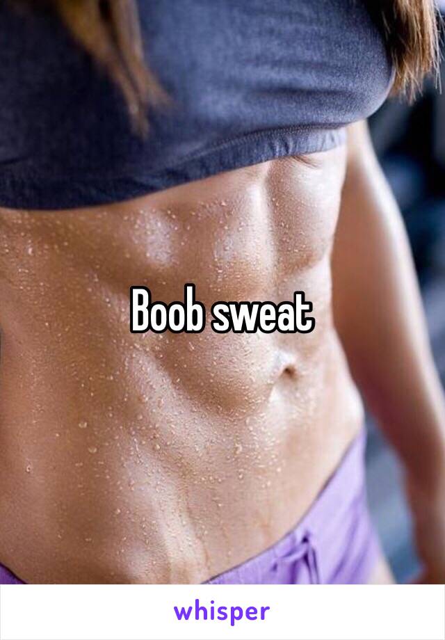 Boob sweat 