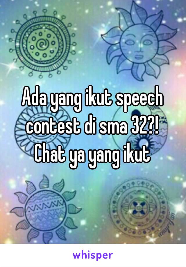Ada yang ikut speech contest di sma 32?! 
Chat ya yang ikut
