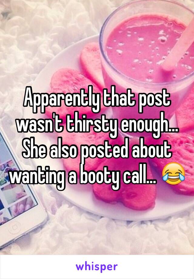 Apparently that post wasn't thirsty enough... She also posted about wanting a booty call... 😂
