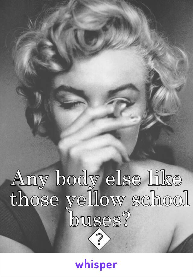 Any body else like those yellow school buses? 😉