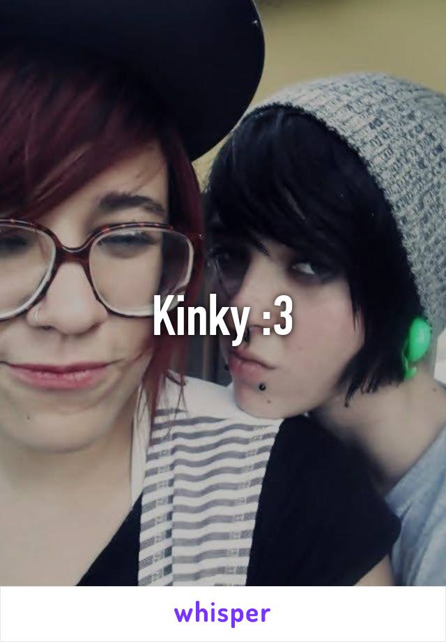 Kinky :3