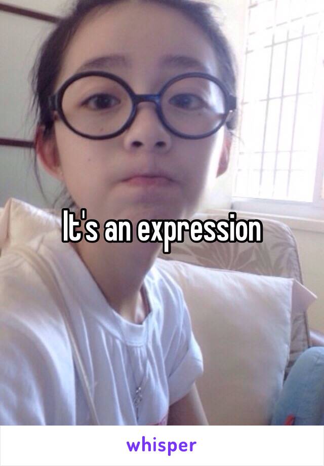 It's an expression
