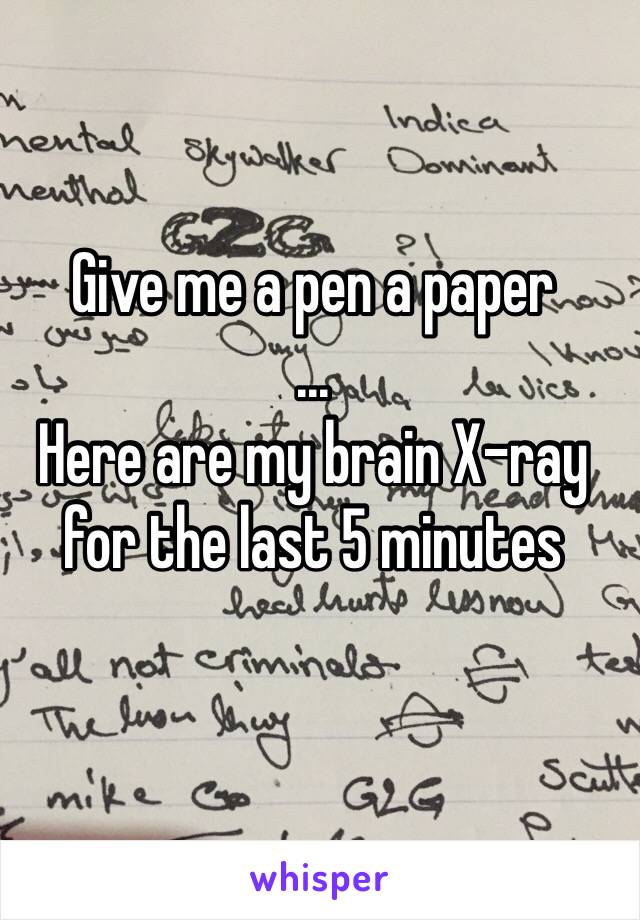 Give me a pen a paper
...
Here are my brain X-ray for the last 5 minutes 