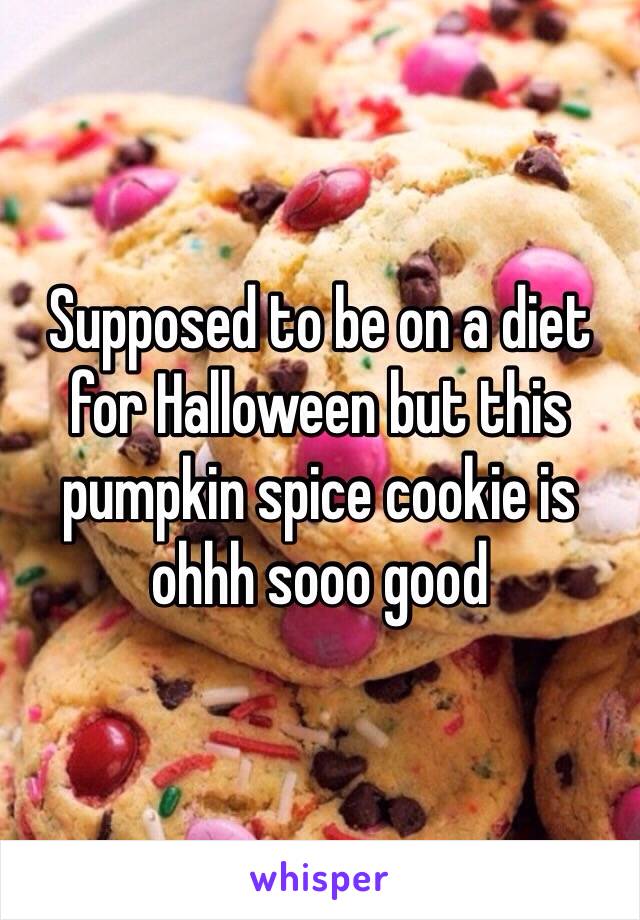 Supposed to be on a diet for Halloween but this pumpkin spice cookie is ohhh sooo good