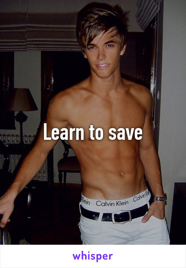 Learn to save