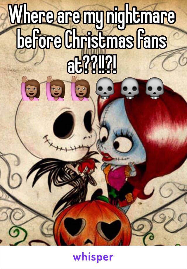 Where are my nightmare before Christmas fans at??!!?! 
ðŸ™‹ðŸ�½ðŸ™‹ðŸ�½ðŸ™‹ðŸ�½ðŸ’€ðŸ’€ðŸ’€
