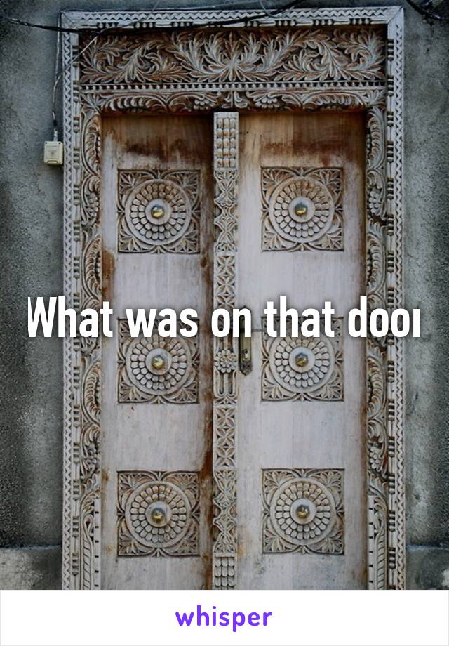 What was on that door