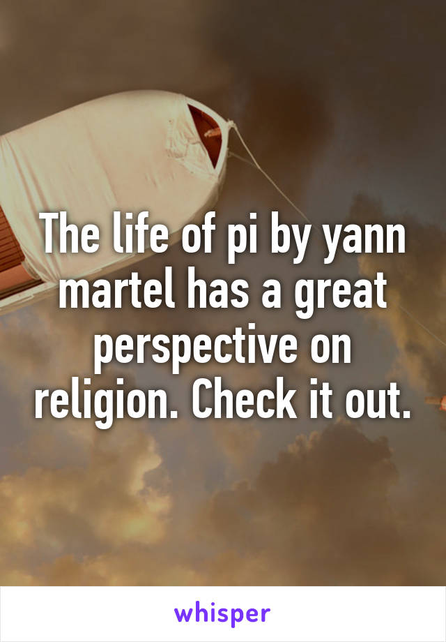The life of pi by yann martel has a great perspective on religion. Check it out.