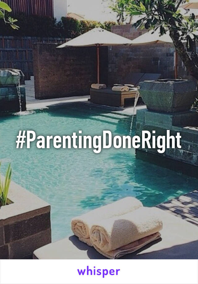 #ParentingDoneRight