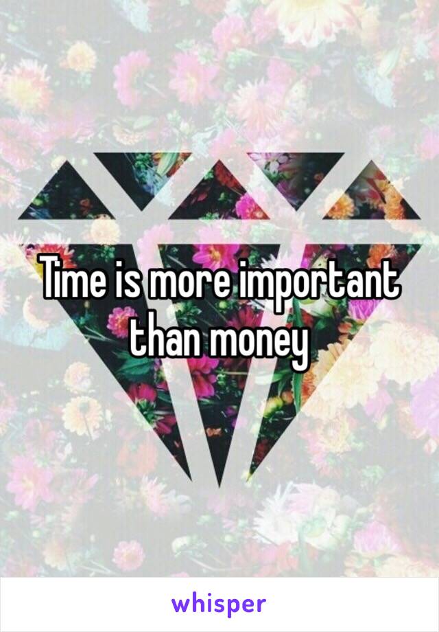 Time is more important than money 