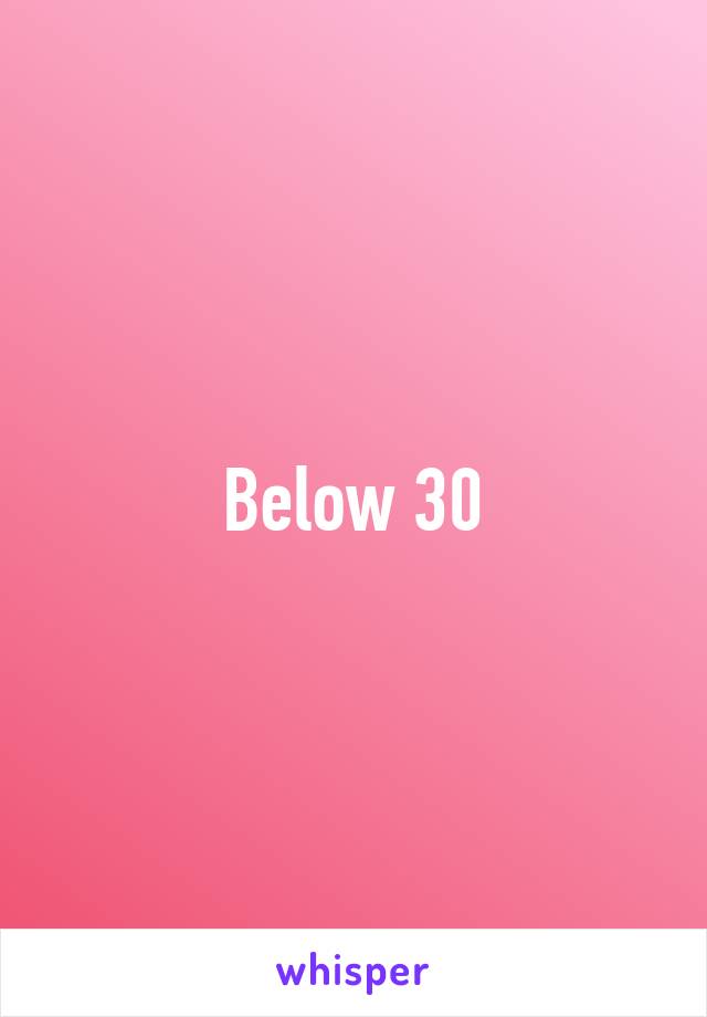 Below 30