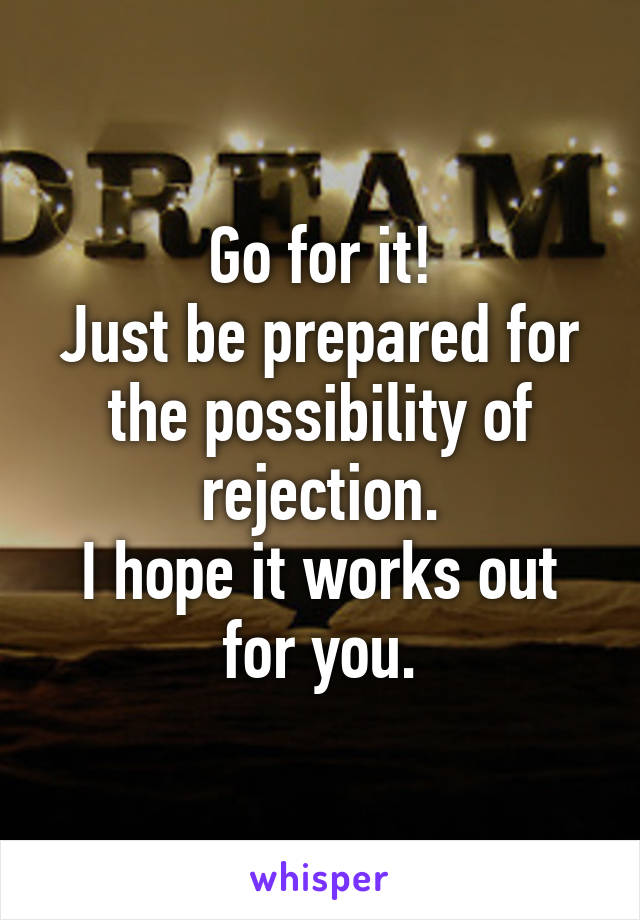 Go for it!
Just be prepared for the possibility of rejection.
I hope it works out for you.