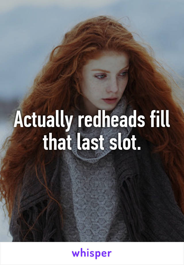 Actually redheads fill that last slot.