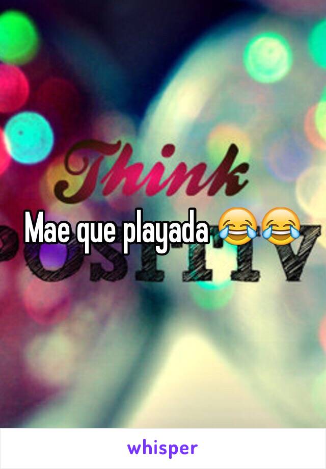 Mae que playada 😂😂