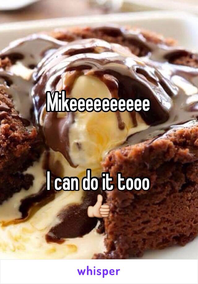 Mikeeeeeeeeee


I can do it tooo
👍