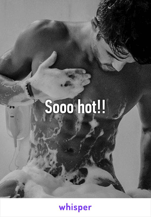 Sooo hot!!