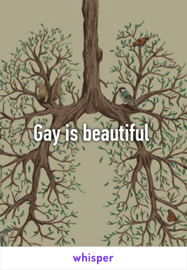 Gay is beautiful 