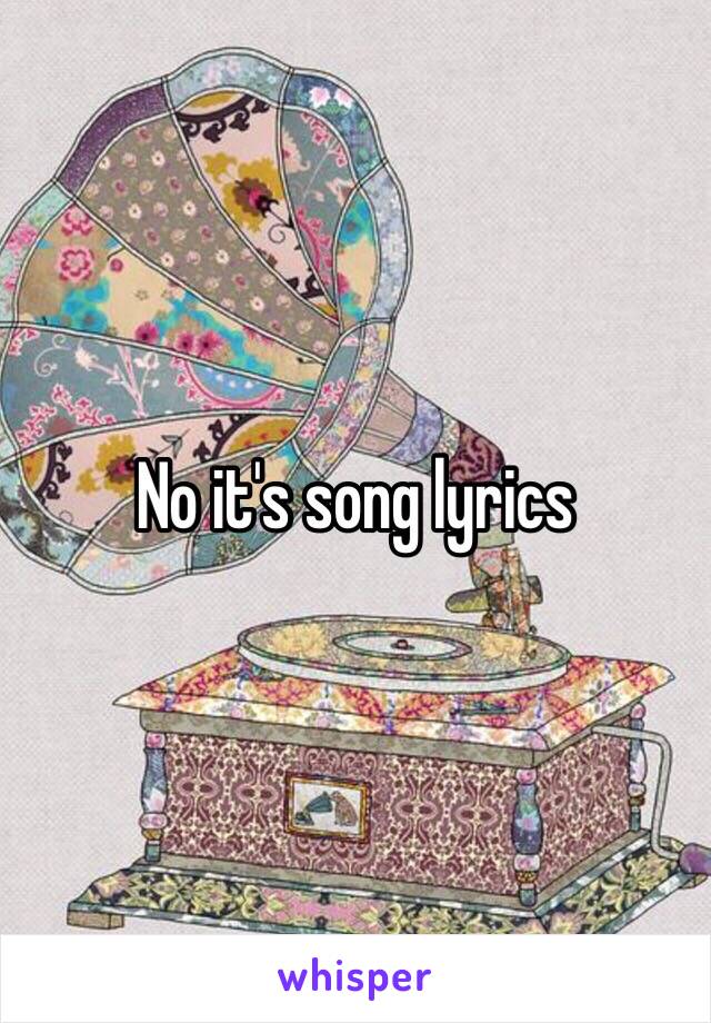 No it's song lyrics 