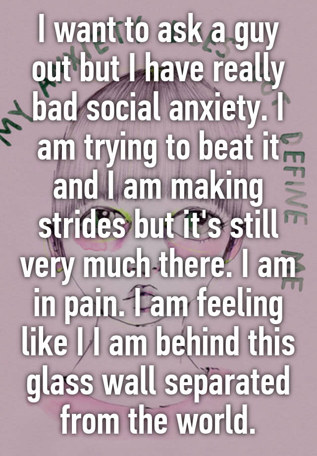 i-want-to-ask-a-guy-out-but-i-have-really-bad-social-anxiety-i-am