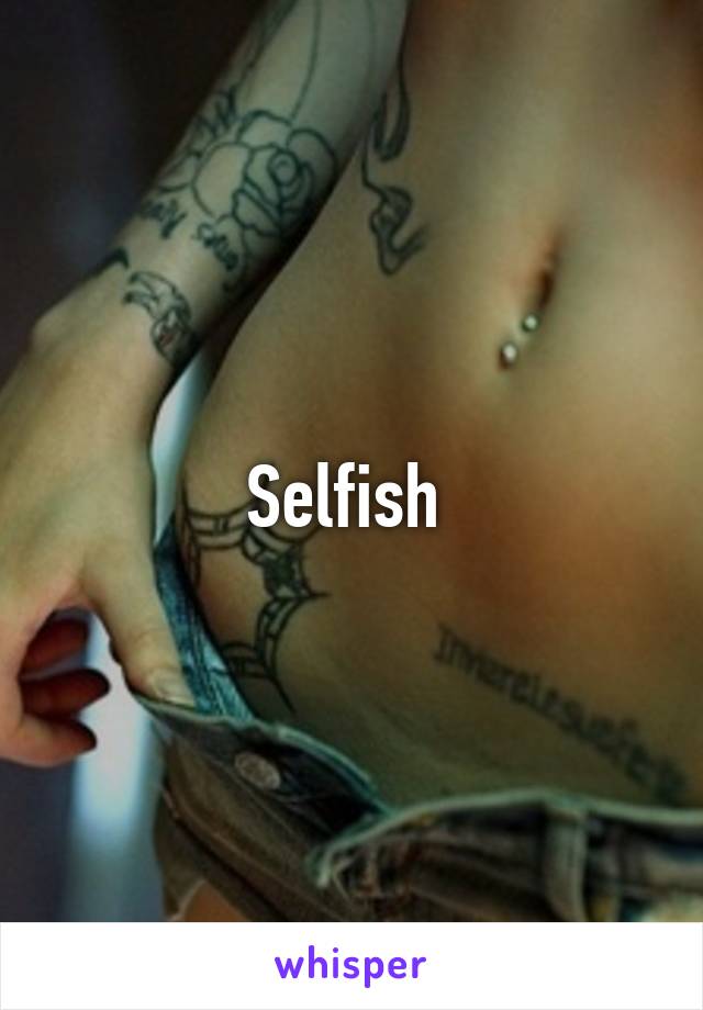 Selfish 