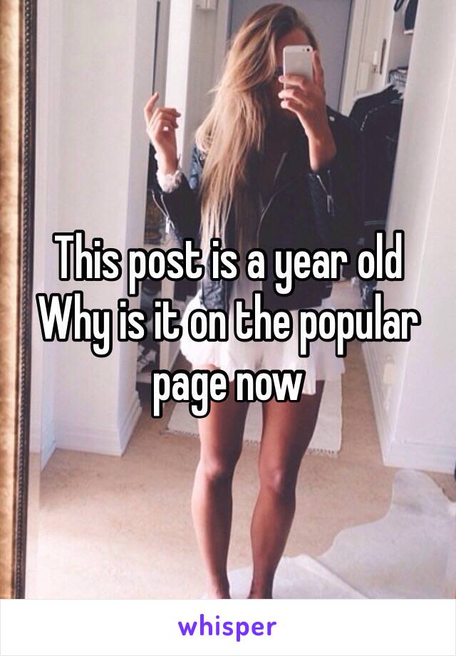 This post is a year old
Why is it on the popular page now 