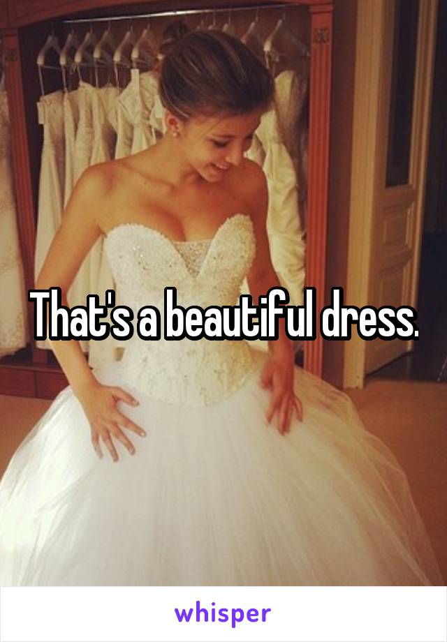 That's a beautiful dress.