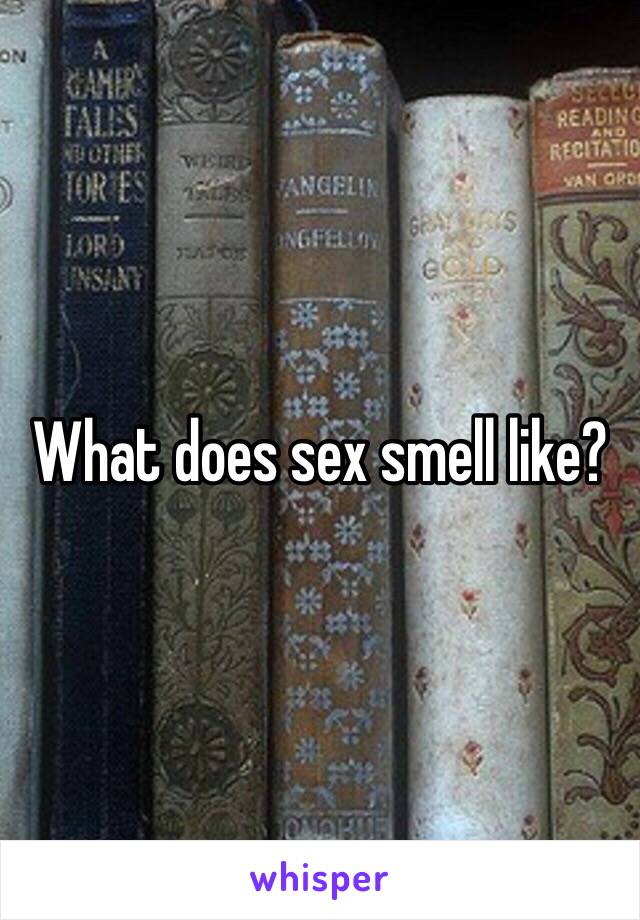 What does sex smell like?