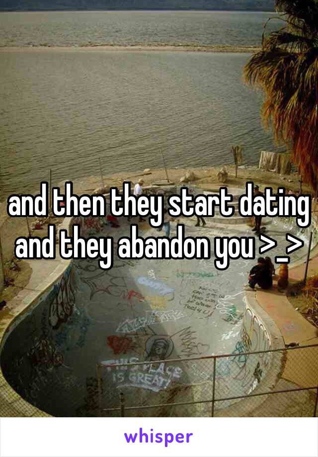 and then they start dating and they abandon you >_>