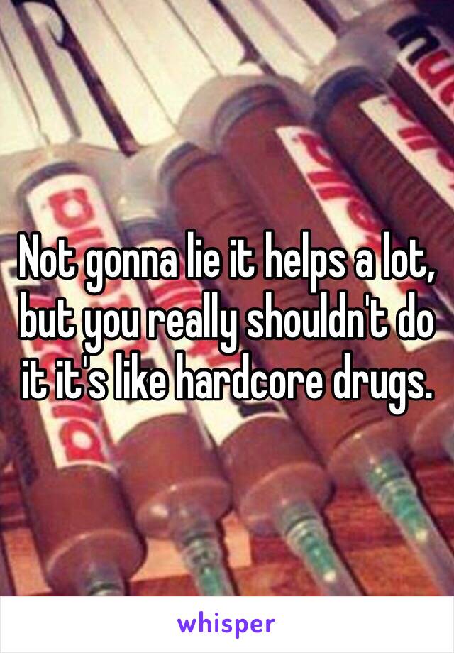 Not gonna lie it helps a lot, but you really shouldn't do it it's like hardcore drugs.